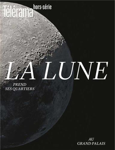 Télérama, hors série. . 218 , La Lune prend ses quartiers