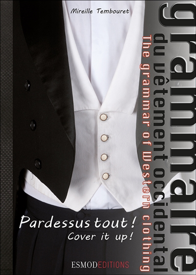 Grammaire du vêtement occidental = The grammar of western clothing. 1 , Pardessus tout ! = Cover it up !