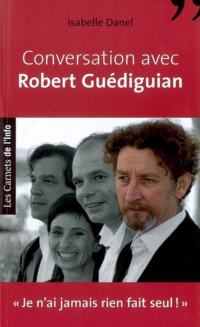 Conversation avec Robert Guédiguian : "je n'ai jamais rien fait seul !"