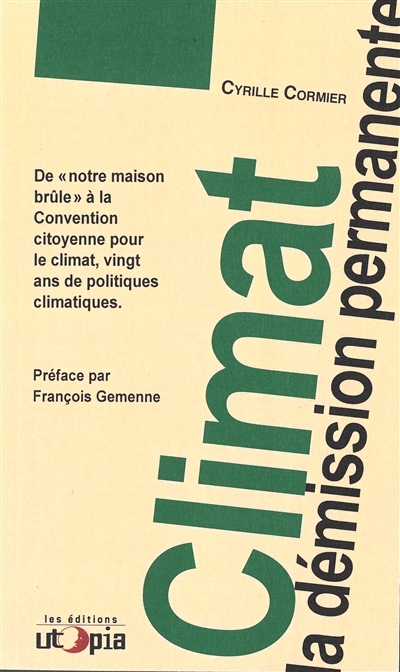 Climat, la démission permanente : De notre maison brule à la Convention citoyenne pour le climat, vingt ans de politiques climatiques