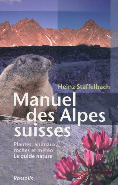 Manuel des Alpes suisses : plantes, animaux, roche et météo