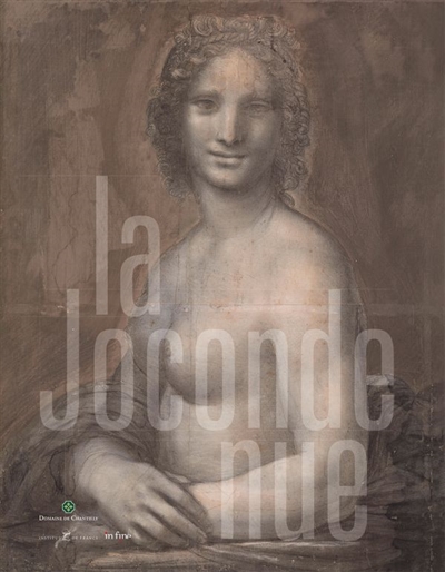 "La Joconde nue" : [exposition, Domaine de Chantilly, Musée Condé, 1er juin-6 octobre 2019]