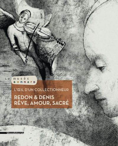 L'oeil d'un collectionneur Redon et Denis, rêve, amour, sacré : [exposition, Le Cannet, Musée Bonnard, 26 janvier-28 avril 2013]