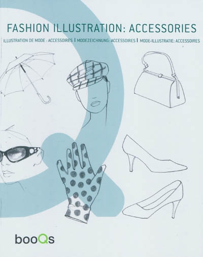 Fashion illustration : accessories = Illustrations de mode : accessoires = Modezeichnung : accessoires