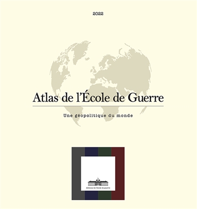 L’Atlas de l’École de Guerre : Une géopolitique du monde : édition 2022
