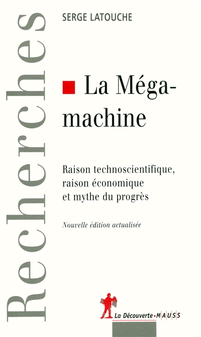 La mégamachine : raison technoscientifique, raison économique et mythe du progrès : essais à la mémoire de Jacques Ellul