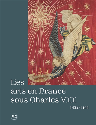 Les arts en France sous Charles VII : 1422-1461 : Exposition. Paris, Musée national du Moyen Age-Thermes de Cluny du 12 mars au 16 juin 2024