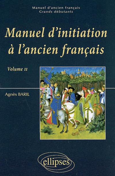 Manuel d'initiation à l'ancien français. Volume 2