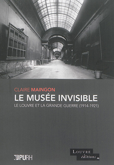 Le musée invisible : le Louvre et la Grande Guerre (1914-1921)