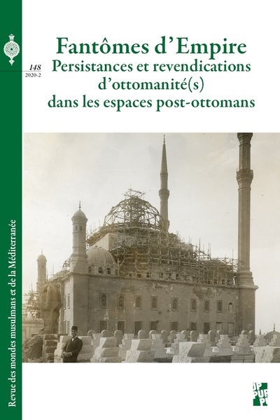 Fantômes d’Empire : persistances et revendications d’ottomanité(s) dans les espaces post-ottomans. Première partie