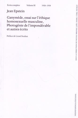 Ganymède, essai sur l'éthique homosexuelle masculine [Texte imprimé] : Photogénie de l'impondérable et autres écrits