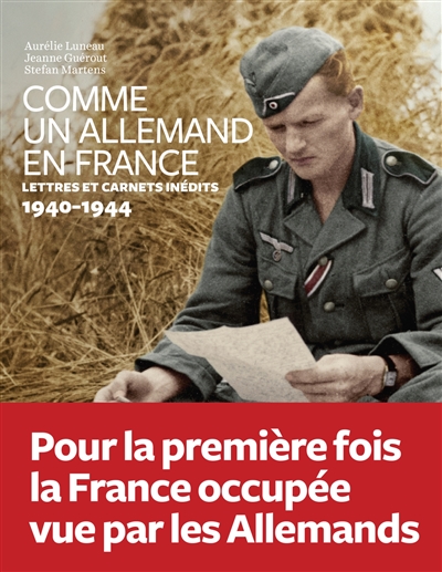 Comme un Allemand en France : lettres inédites sous l'Occupation, 1940-1944