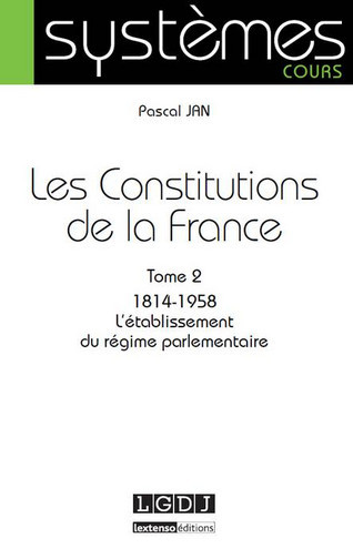 Les Constitutions de la France. 2 , 1814-1958 : l'établissement du régime parlementaire