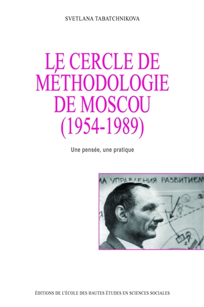 Le Cercle de méthodologie de Moscou, 1954-1989 : une pensée, une pratique
