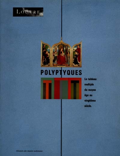 Polyptyques : le tableau multiple du Moyen âge au vingtième siècle : [exposition, Paris], Musée du Louvre, 27 mars-25 juillet 1990