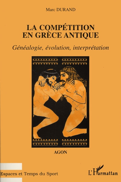 La compétition en Grèce antique : Agon : généalogie, évolution, interprétation