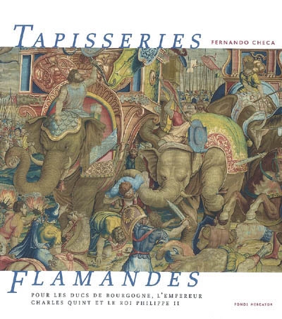 Tapisseries flamandes : pour les ducs de Bourgogne, l'empereur Charles Quint et le roi Philippe II