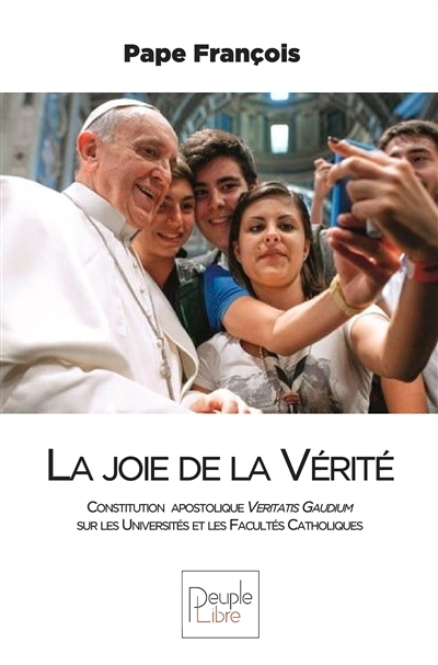 La joie de la vérité : constitution apostolique Veritatis gaudium sur les universités et les facultés catholiques