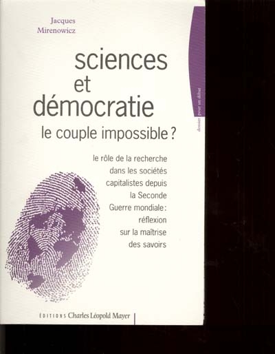 Science et démocratie : le couple impossible ? : le rôle de la recherche dans les sociétés capitalistes depuis la Seconde guerre mondiale...