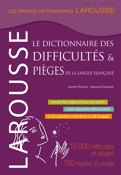 Le dictionnaire des difficultés & pièges de la langue française : 15000 difficultés et pièges, 150 règles d'usage