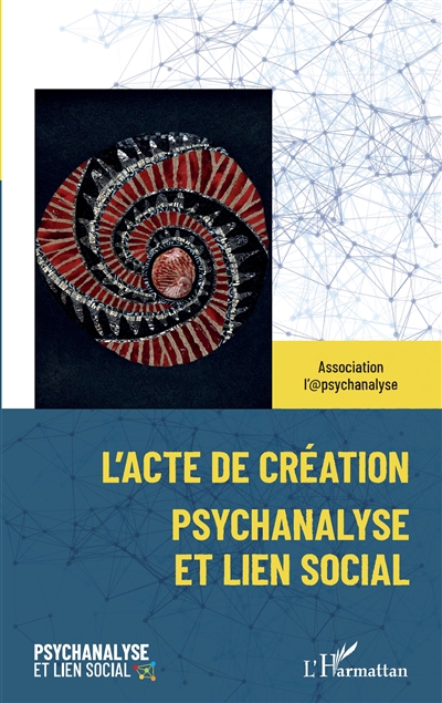 L'acte de création : psychanalyse et lien social