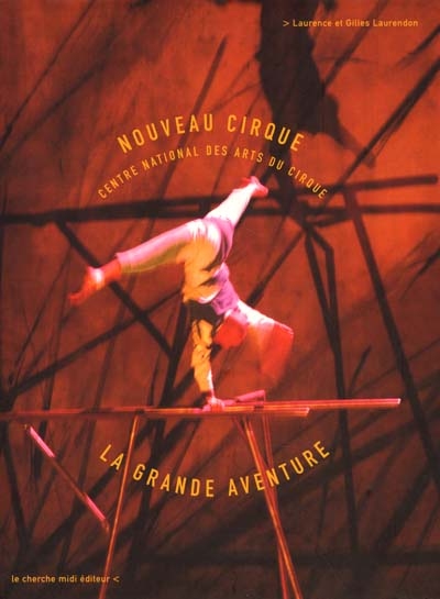 Nouveau cirque : Centre national des arts du cirque : la grande aventure