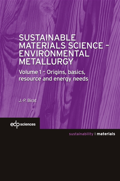 Sustainable materials science-environmental metallurgy. Volume 1 , Origins, basics, resources and energy needs
