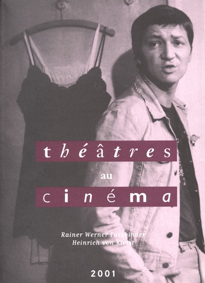 Théâtres au cinéma : Rainer Werner Fassbinder, Heinrich von Kleist : publié à l'occasion du 12è Festival, 14 au 30 mars 2001 à Bobigny