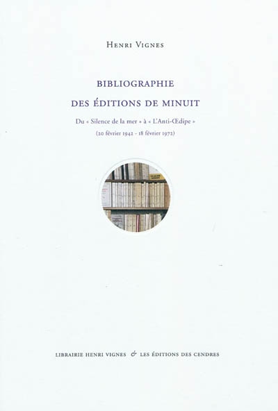 Bibliographie des Éditions de Minuit : du "Silence de la mer" à "L'Anti-Œdipe", 20 février 1942-18 février 1972