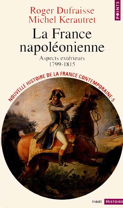 Nouvelle histoire de la France contemporaine. 5 , La France napoléonienne : aspects extérieurs, 1799-1815