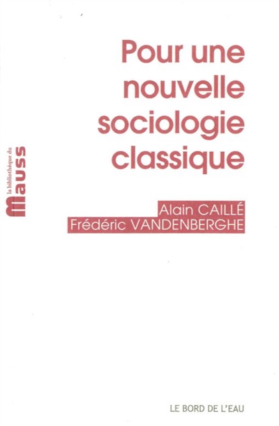Pour une nouvelle sociologie classique suivi de La sociologie comme philosophie pratique et morale, et vice versa