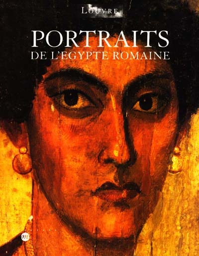 Portraits de l'Egypte romaine : exposition, Musée du Louvre, Paris, 7 oct. 1998-4 janv. 1999