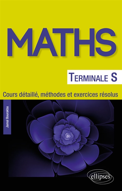 Maths terminale S : cours détaillé, méthodes et exercices résolus