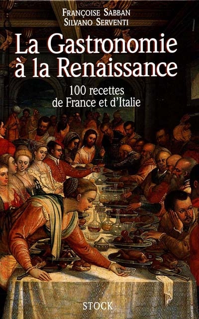 La gastronomie à la Renaissance : 100 recettes de France et d'Italie