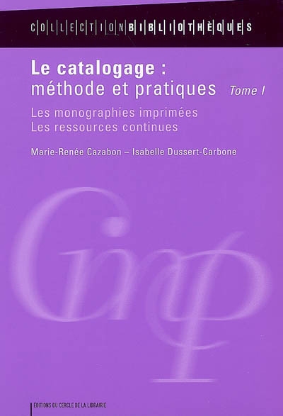 Le catalogage : méthode et pratiques. 1 , Les monographies imprimées, les ressources continues