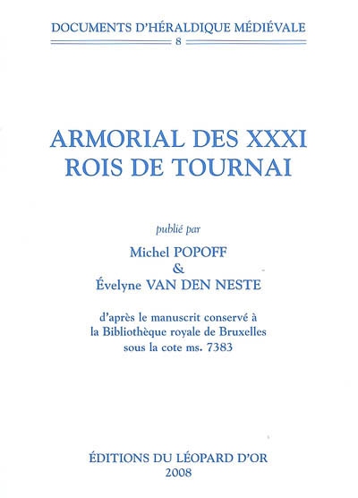 Armorial des XXXI rois de Tournai : d'après le manuscrit conservé à la Bibliothèque royale de Bruxelles sous la cote ms 7383