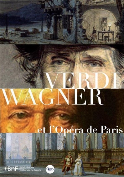 Verdi, Wagner et l'Opéra de Paris : [exposition, Paris, Bibliothèque-musée de l'Opéra, 17 décembre 2013-9 mars 2014]