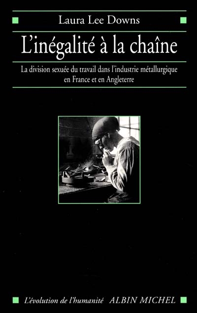 L'inégalité à la chaîne : la division sexuée du travail dans l'industrie métallurgique en France et en Angleterre, 1914-1939
