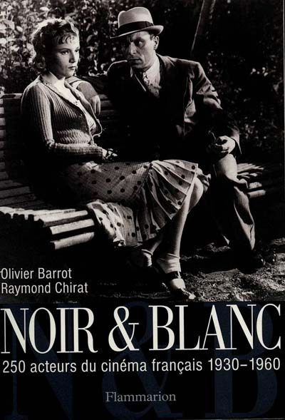 Noir et blanc : 250 acteurs du cinéma français : 1930- 1960