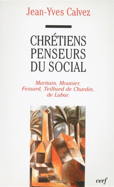 Chrétiens penseurs du social : Maritain, Mounier, Fessard, Teilhard de Chardin, de Lubac, 1920-1940