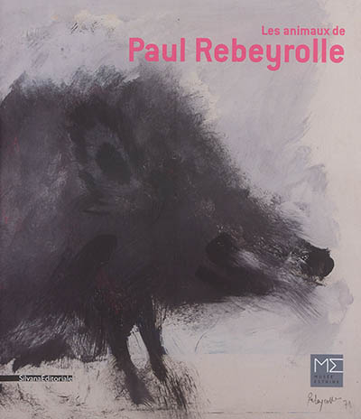 Les animaux de Paul Rebeyrolle : [exposition, Saint-Rémy-de-Provence, Musée Estrine, 18 mars-23 juillet 2017]