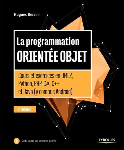 La programmation orientée objet : cours et exercices en UML2, Python, PHP, C#, C++ et Java, y compris Android