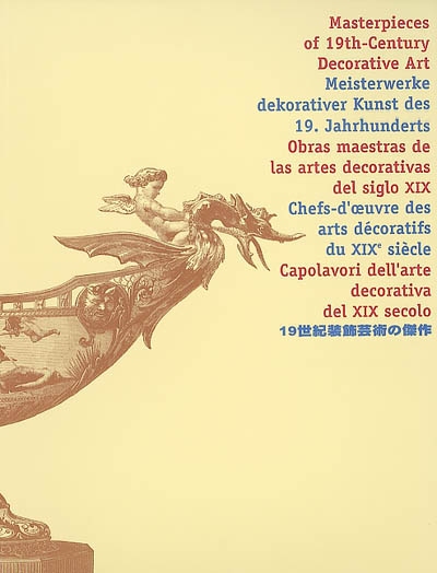 Chefs-d'oeuvre des arts décoratifs du XIXe siècle = Masterpieces of 19th century decorative art = Meisterwerke dekorativer Kunst des 19. Jahrhunderts