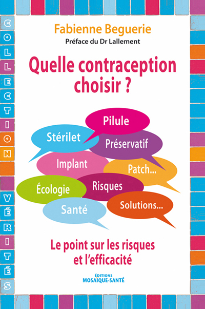 Quelle contraception choisir ? : pilule, stérilet, préservatif, implant : le point sur les risques et l'efficacité