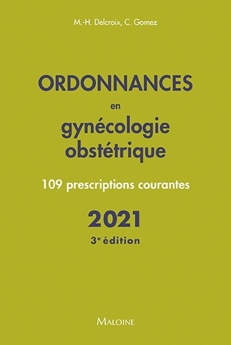 Ordonnances en gynécologie obstétrique : 109 prescriptions courantes