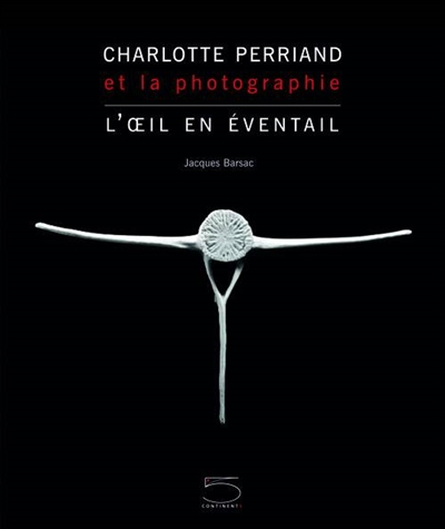 Charlotte Perriand et la photographie : l'oeil en éventail : Exposition : Paris, Musée du Petit Palais, du 7 avril au 18 septembre 2011