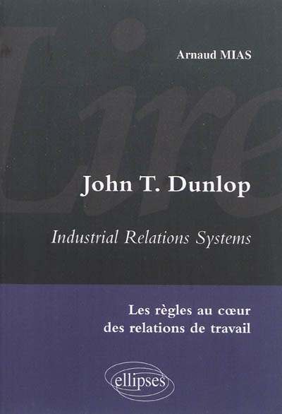 John T. Dunlop : "Industrial relations systems" : les règles au coeur des relations de travail