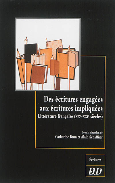 Des écritures engagées aux écritures impliquées : littérature française, XXe-XXIe siècles