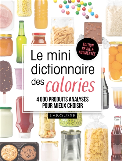 Le mini dictionnaire des calories : 4000 produits analysés pour mieux choisir
