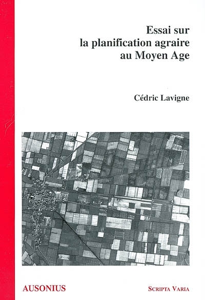 Essai sur la planification agraire au Moyen-âge : les paysages neufs de la Gascogne médiévale, XIIIe-XIVe siècles
